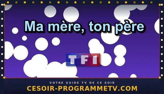 Ma mère, ton père