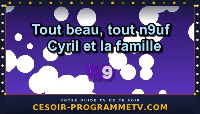 Tout beau, tout n9uf — Cyril et la famille