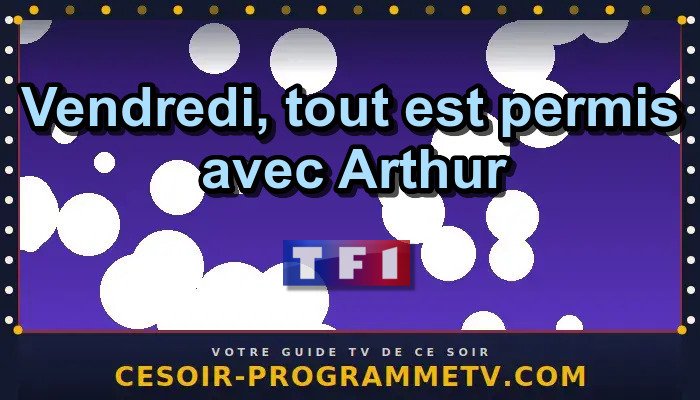 Vendredi, tout est permis avec Arthur