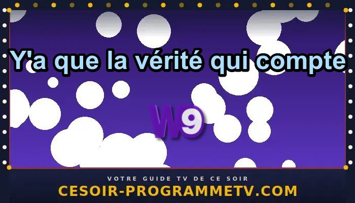 Y'a que la vérité qui compte
