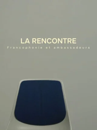 La rencontre, francophonie et ambassadeurs