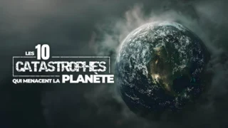 Les 10 catastrophes qui menacent la planète