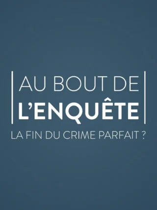 Au bout de l'enquête, la fin du crime parfait ?