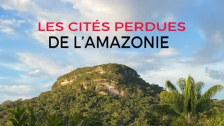 Les cités perdues de l'Amazonie