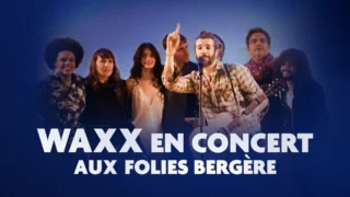 Waxx en concert aux Folies Bergères