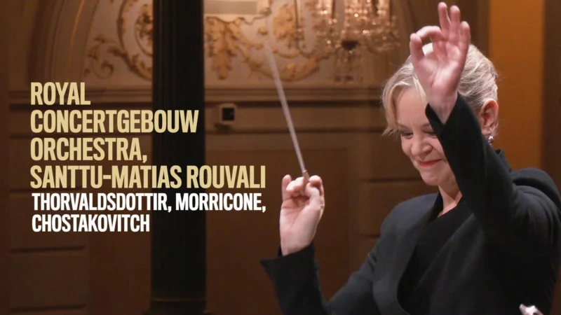 Royal Concertgebouw Orchestra, Santtu-Matias Rouvali : Thorvaldsdottir, Morricone, Chostakovitch