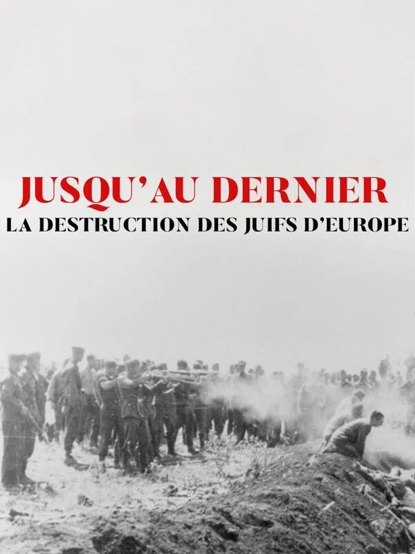 Jusqu'au dernier : la destruction des juifs d'Europe