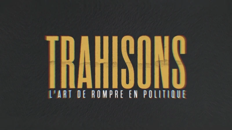 Trahisons, l'art de rompre en politique