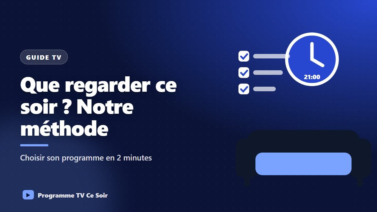 Que regarder ce soir ? Notre méthode pour choisir son programme en 2 minutes